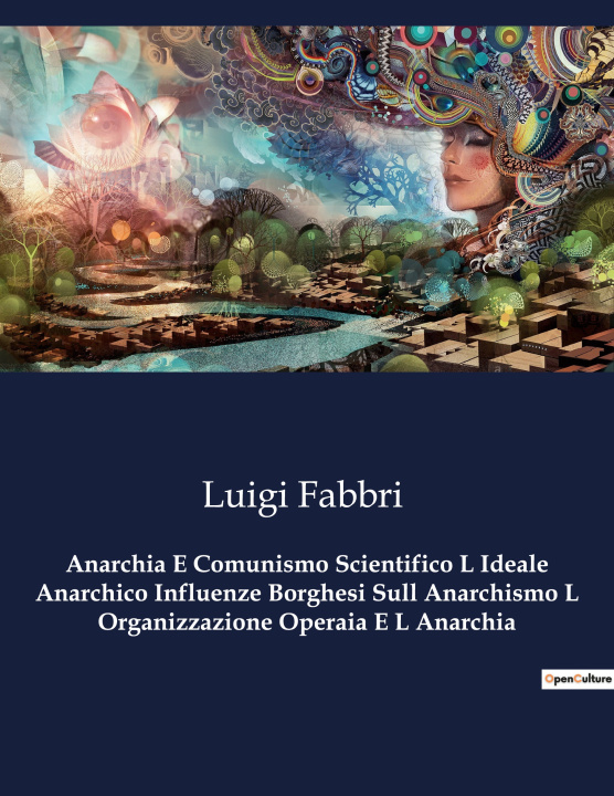 Buch Anarchia E Comunismo Scientifico L Ideale Anarchico Influenze Borghesi Sull Anarchismo L Organizzazione Operaia E L Anarchia Fabbri