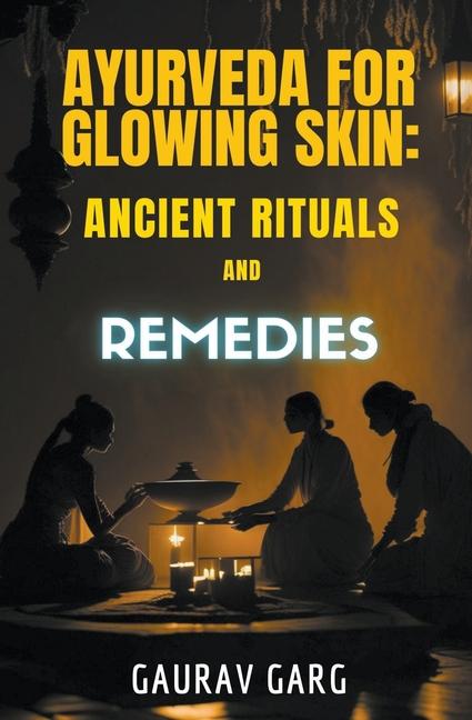 Книга Ayurveda for Glowing Skin: Ancient Rituals and Remedies 