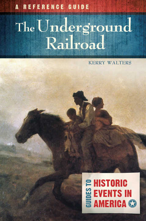 Knjiga The Underground Railroad: A Reference Guide Kerry Walters