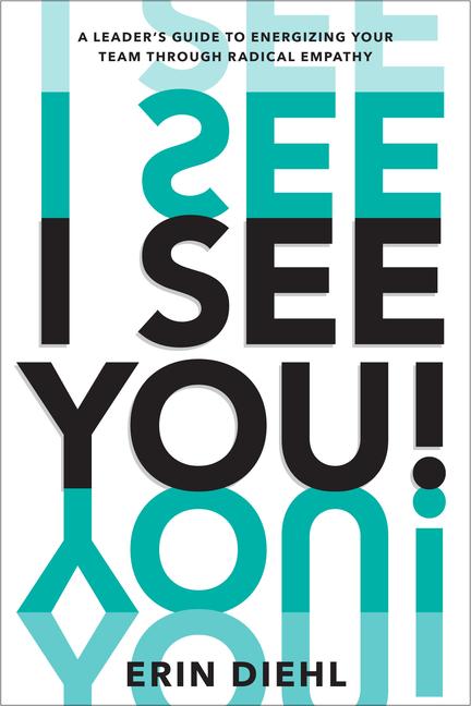 Buch I See You!: A Leader's Guide to Energizing Your Team Through Radical Empathy 