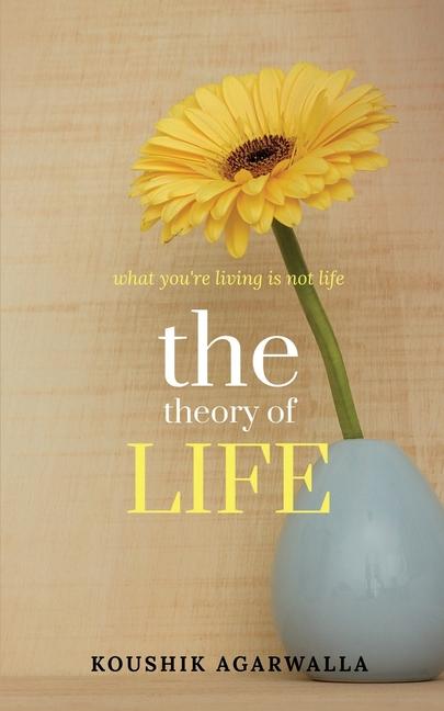 Buch The Theory of Life: what you're living is not life Koushik Agarwalla