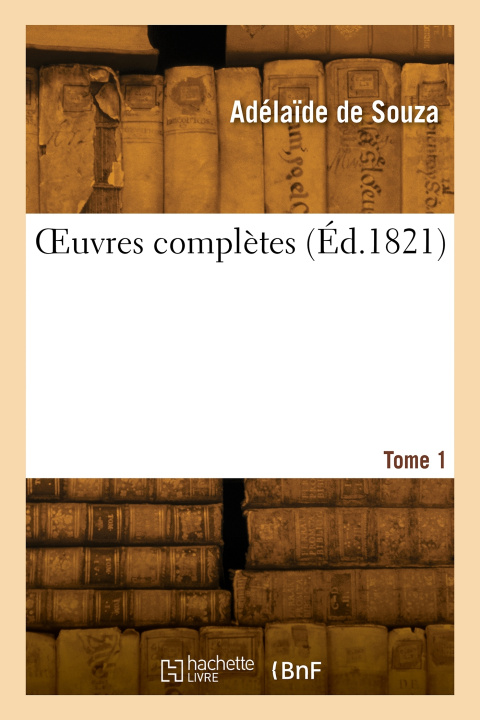 Knjiga OEuvres complètes. Tome 1 Adélaïde de Souza