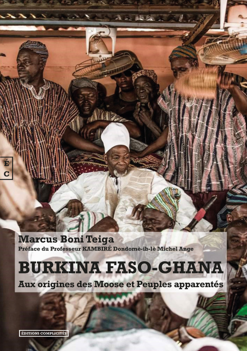 Kniha BURKINA FASO-GHANA - AUX ORIGINES DES MOOSE ET PEUPLES APPARENTE MARCUS BONI  TEIGA