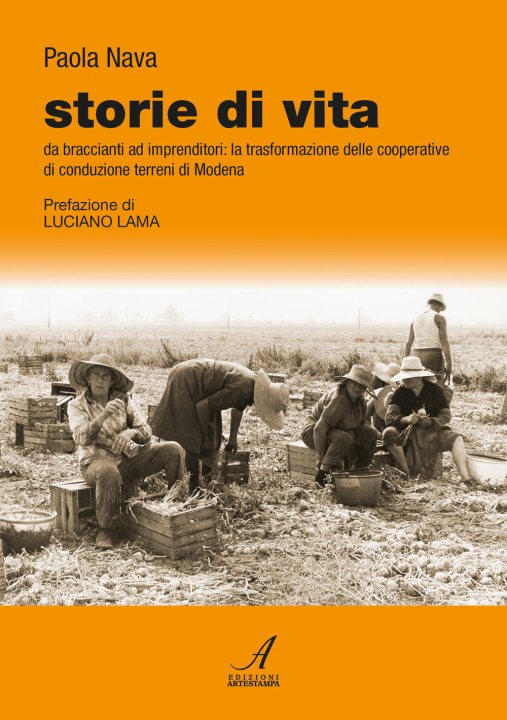 Книга Storie di vita. Da braccianti ad imprenditori: la trasformazione delle cooperative di conduzione terreni di Modena Paola Nava