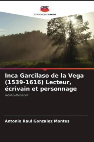 Book Inca Garcilaso de la Vega (1539-1616) Lecteur, écrivain et personnage Antonio Raul Gonzalez Montes