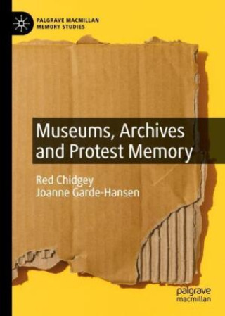 Kniha Museums, Archives and Protest Memory Red Chidgey