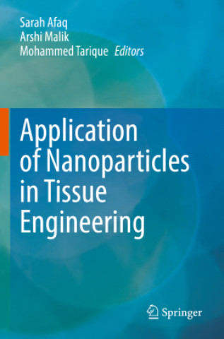 Kniha Application of Nanoparticles in Tissue Engineering Sarah Afaq