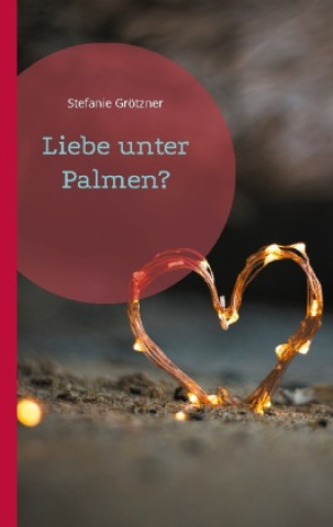 Knjiga Liebe unter Palmen? Stefanie Grötzner