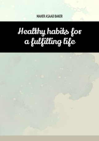 Kniha Healthy habits for a fulfilling life Maher Asaad Baker