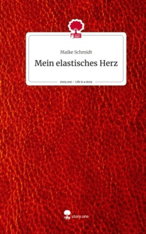 Knjiga Mein elastisches Herz. Life is a Story - story.one Maike Schmidt