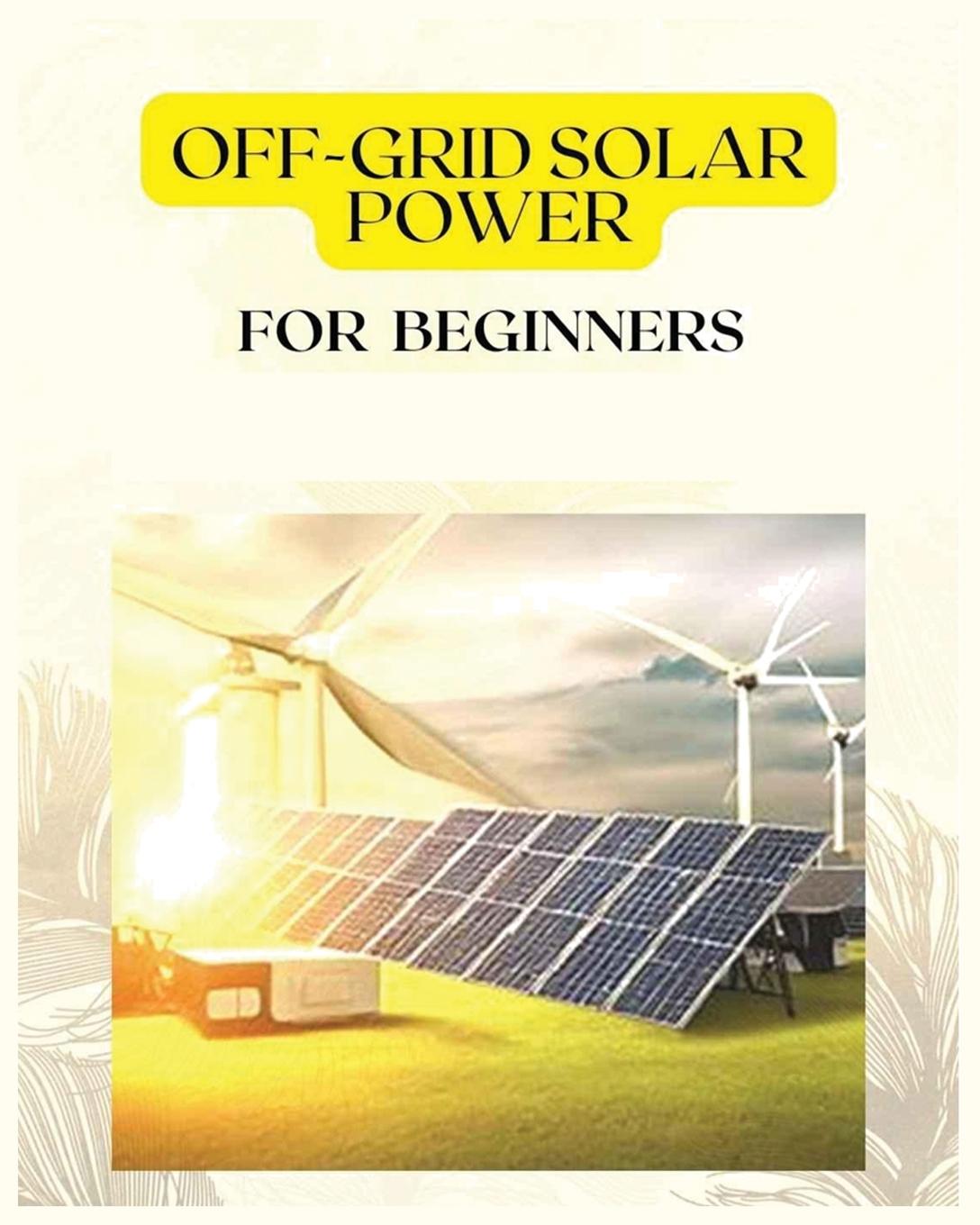 Knjiga Off Grid Solar Power for Beginners Patrick Frazier