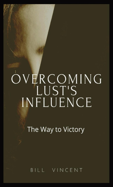 Knjiga Overcoming Lust's Influence Bill Vincent