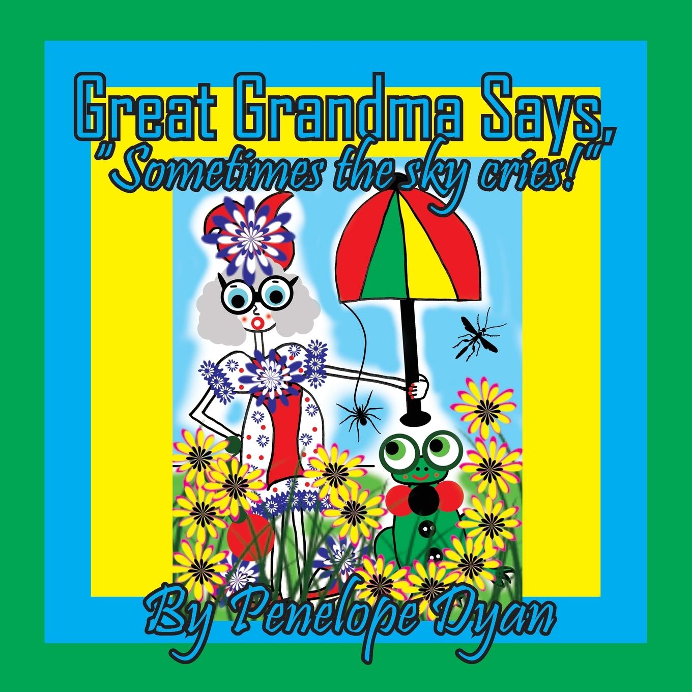 Knjiga Great Grandma Says, "Sometimes the sky cries!" Penelope Dyan