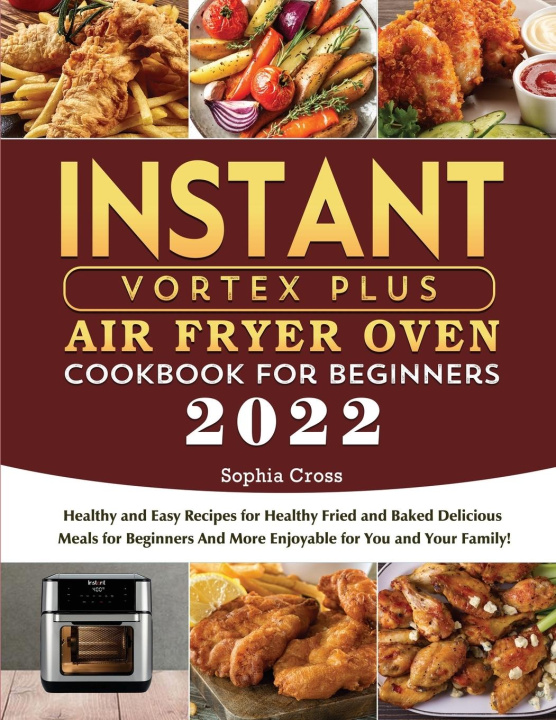 Книга Instant Vortex Plus Air Fryer Oven Cookbook for Beginners 2022 