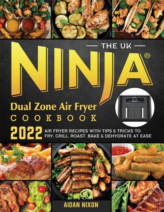 Kniha The UK Ninja Dual Zone Air Fryer Cookbook 2022 