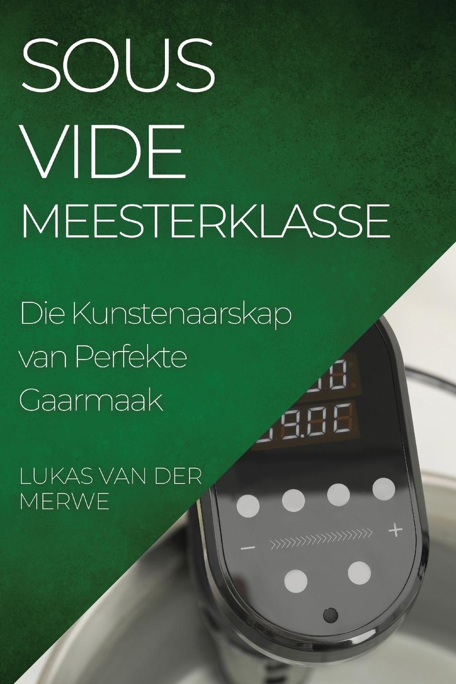 Livro Sous Vide Meesterklasse Lukas van der Merwe