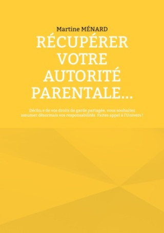 Knjiga Récupérer votre autorité parentale... 