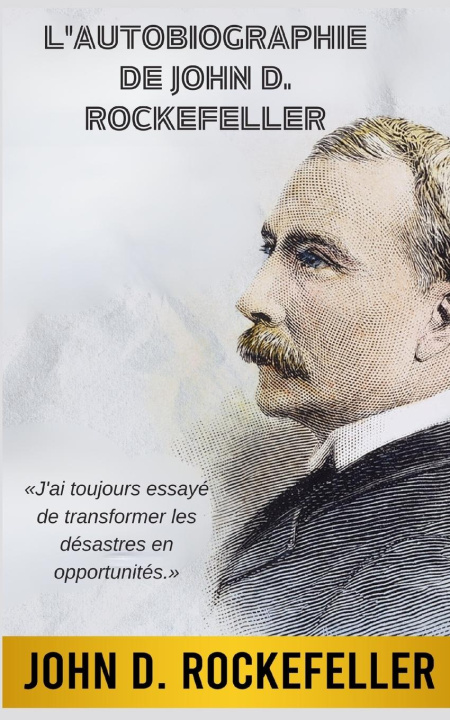 Knjiga L'Autobiographie de John D. Rockefeller (Traduit) John D. Rockefeller