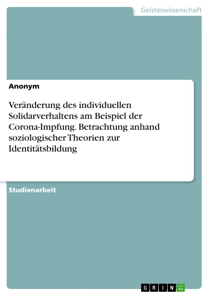 Kniha Veränderung des individuellen Solidarverhaltens am Beispiel der Corona-Impfung. Betrachtung anhand soziologischer Theorien zur Identitätsbildung 