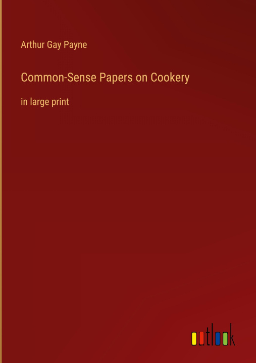 Knjiga Common-Sense Papers on Cookery Arthur Gay Payne