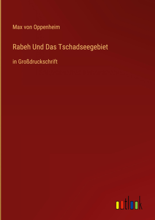Kniha Rabeh Und Das Tschadseegebiet Max von Oppenheim