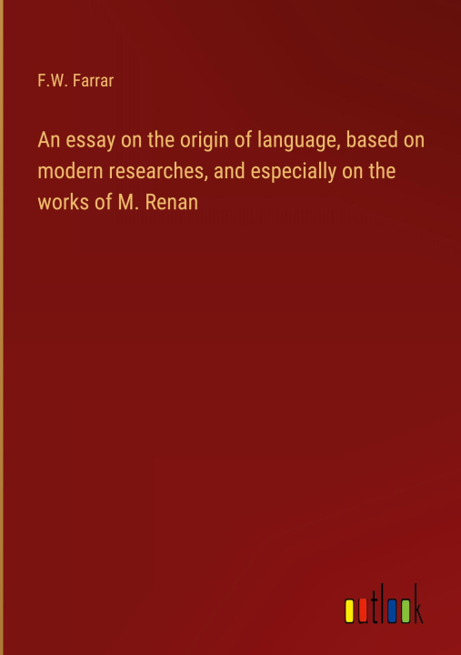 Książka An essay on the origin of language, based on modern researches, and especially on the works of M. Renan 