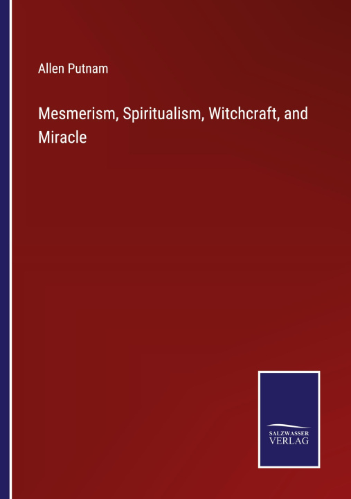Könyv Mesmerism, Spiritualism, Witchcraft, and Miracle 