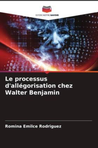Knjiga Le processus d'allégorisation chez Walter Benjamin Romina Emilce Rodriguez