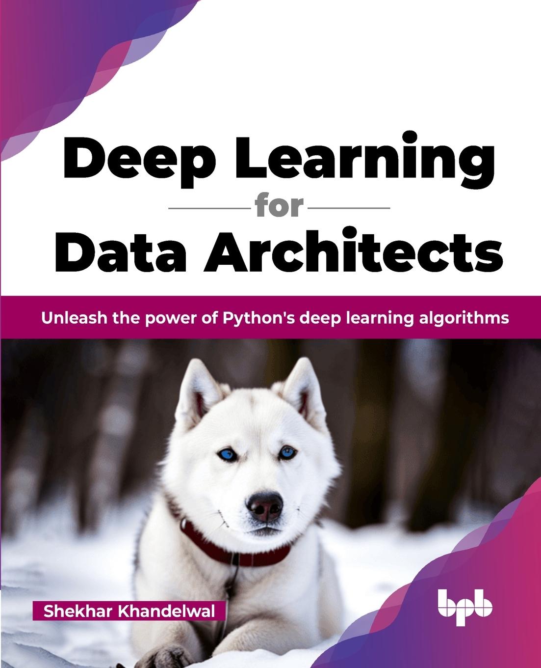 Knjiga Deep Learning for Data Architects Shekhar Khandelwal