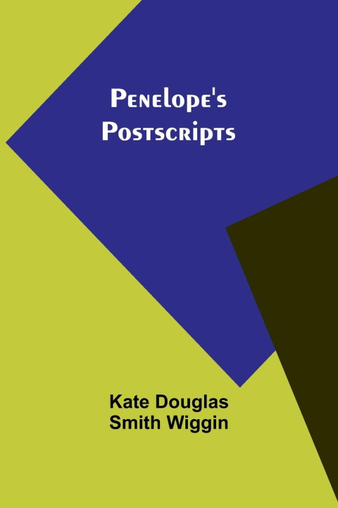 Knjiga Penelope's Postscripts Kate Douglas Wiggin