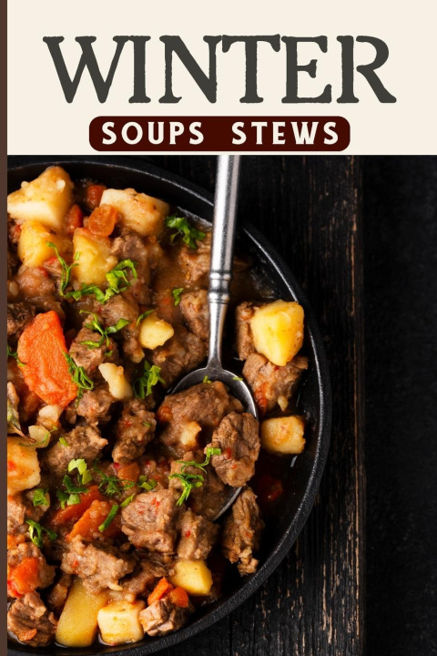 Könyv Winter Soups and Stews Recipes For Comforting Winter - Easy Homemade Soups and Stews For Wintertime 