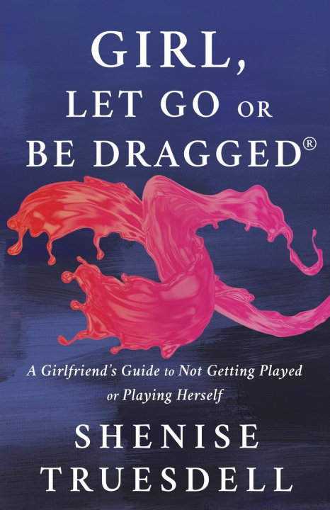 Knjiga Girl, Let Go or Be Dragged! Shenise Truesdell