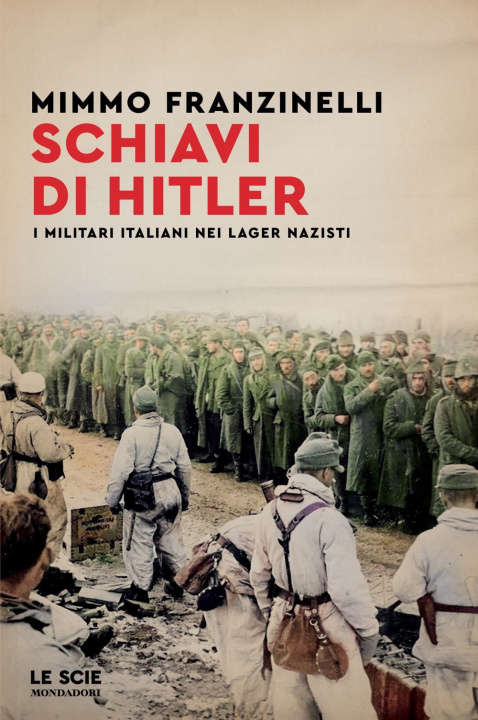 Carte Schiavi di Hitler. I militari italiani nei lager nazisti Mimmo Franzinelli