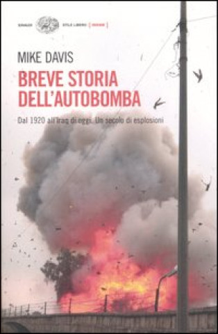 Kniha Breve storia dell'autobomba. Dal 1920 all'Iraq di oggi. Un secolo di esplosioni Mike Davis