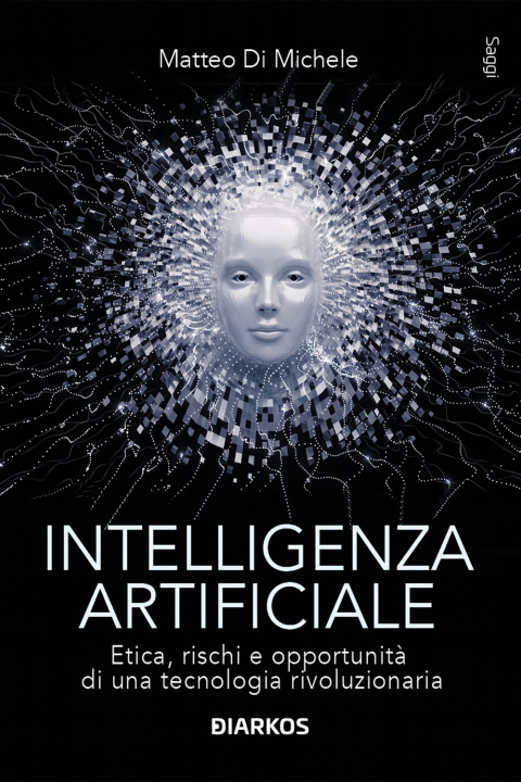 Könyv Intelligenza artificiale. Etica, rischi e opportunità di una tecnologia rivoluzionaria Matteo Di Michele