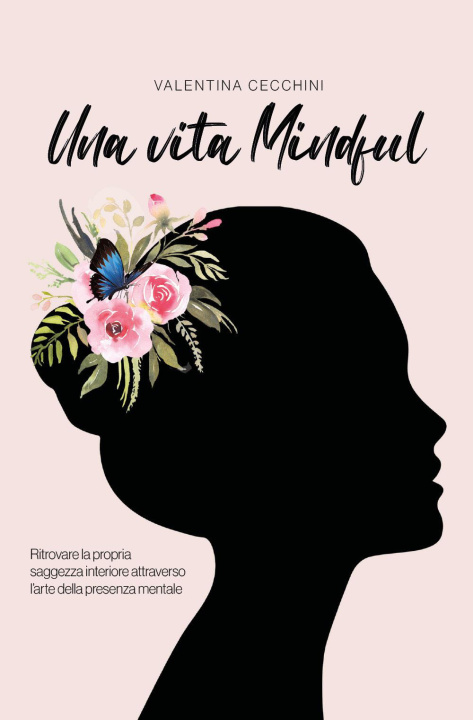 Книга vita mindful. Ritrovare la propria saggezza interiore attraverso l'arte della presenza mentale Valentina Cecchini