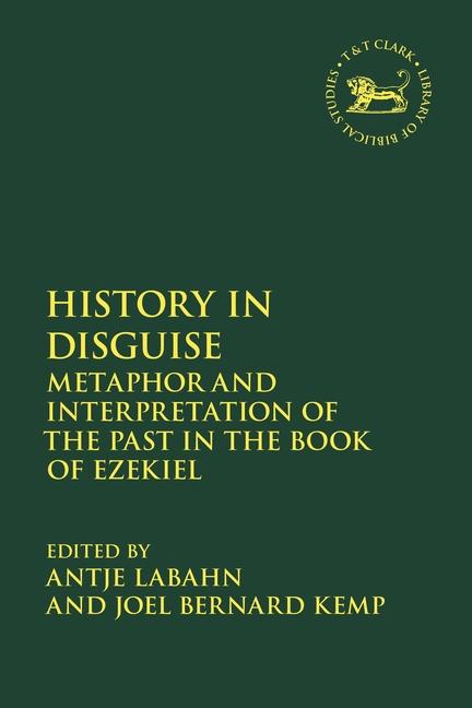 Kniha History in Disguise: Metaphor and Interpretation of the Past in the Book of Ezekiel Laura Quick