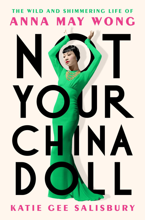 Book Not Your China Doll: The Wild and Shimmering Life of Anna May Wong 