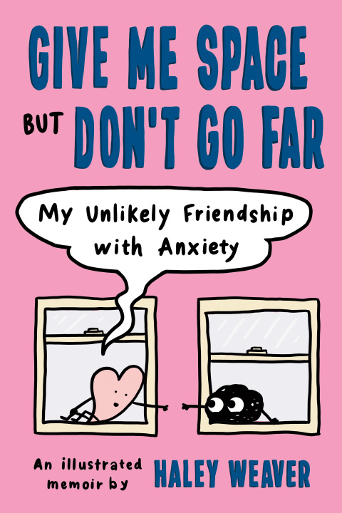 Könyv Give Me Space But Don't Go Far: My Unlikely Friendship with Anxiety 