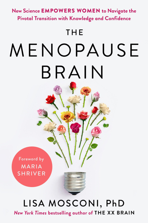 Carte The Menopause Brain: New Science Empowers Women to Navigate the Pivotal Transition with Knowledge and Confidence Maria Shriver