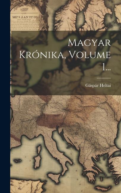 Kniha Magyar Krónika, Volume 1... 