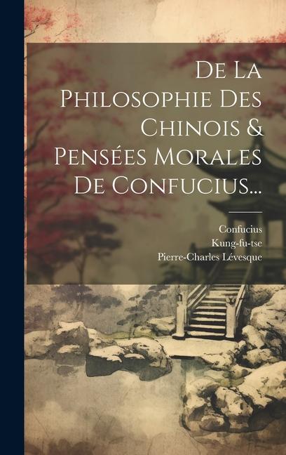 Kniha De La Philosophie Des Chinois & Pensées Morales De Confucius... Confucius
