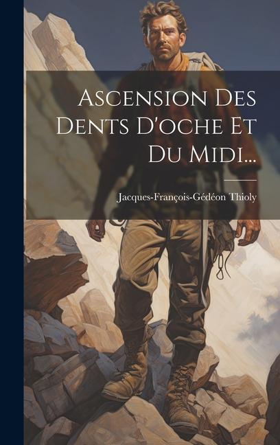 Knjiga Ascension Des Dents D'oche Et Du Midi... Jacques-François-Gédéon Thioly
