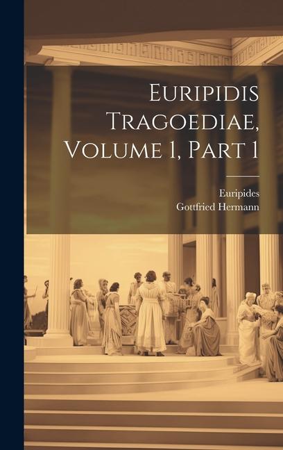 Kniha Euripidis Tragoediae, Volume 1, Part 1 Euripides