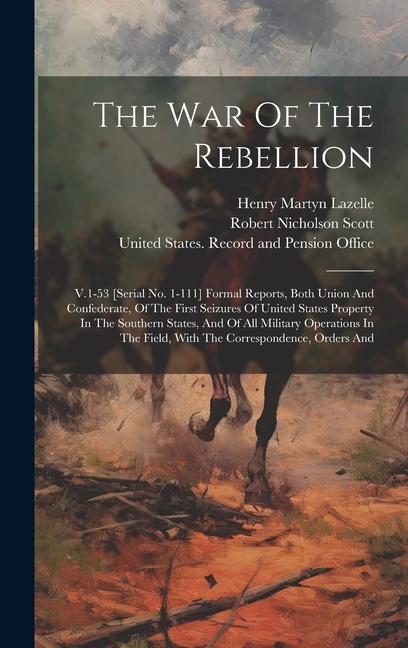 Kniha The War Of The Rebellion: V.1-53 [serial No. 1-111] Formal Reports, Both Union And Confederate, Of The First Seizures Of United States Property Robert Nicholson Scott