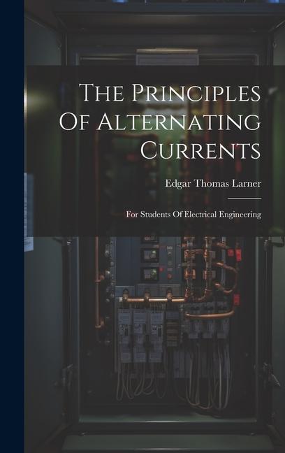Knjiga The Principles Of Alternating Currents: For Students Of Electrical Engineering Edgar Thomas Larner