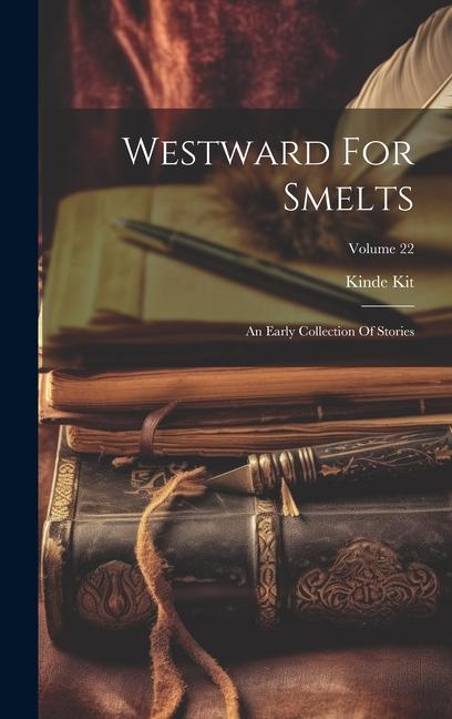 Könyv Westward For Smelts: An Early Collection Of Stories; Volume 22 