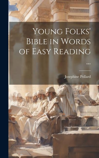 Knjiga Young Folks' Bible in Words of Easy Reading ... Josephine 1834-1892 Pollard