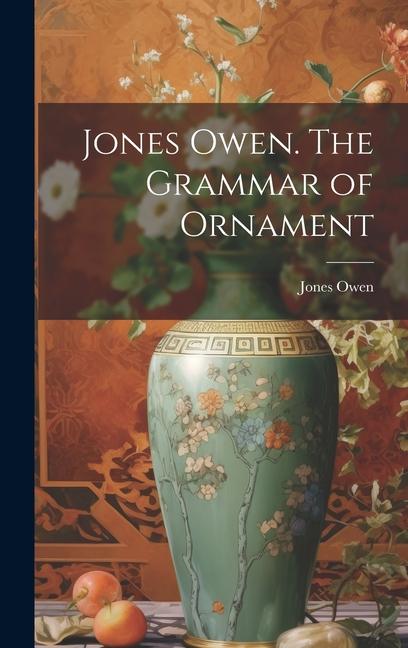Kniha Jones Owen. The Grammar of Ornament 