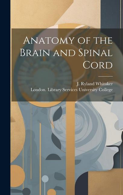 Könyv Anatomy of the Brain and Spinal Cord [electronic Resource] London Library S. University College